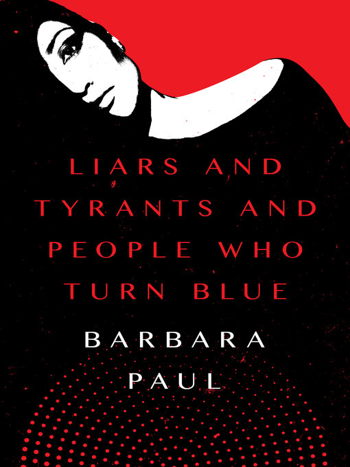 Title details for Liars and Tyrants and People Who Turn Blue by Barbara Paul - Available